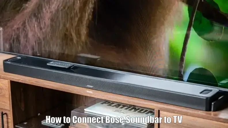 How to Connect Bose Soundbar to TV