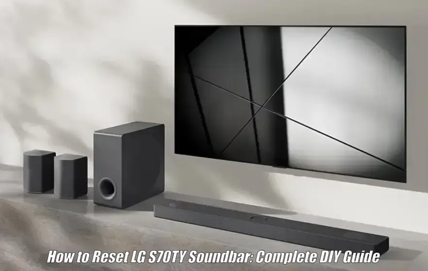 How to Reset LG S70TY Soundbar Complete DIY Guide